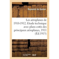 Les Aéroplanes de 1910-1912. Etude Technique Avec Plans Cotés Des Principaux Aéroplanes, 1911