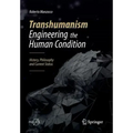 Transhumanism - Engineering the Human Condition: History, Philosophy and Current Status