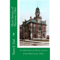 Short Stories of Harrison, Ohio: Remembering times gone by in Harrison, Ohio