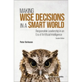 Making Wise Decisions in a Smart World: Responsible Leadership in an Era of Artificial Intelligence (Student Edition)