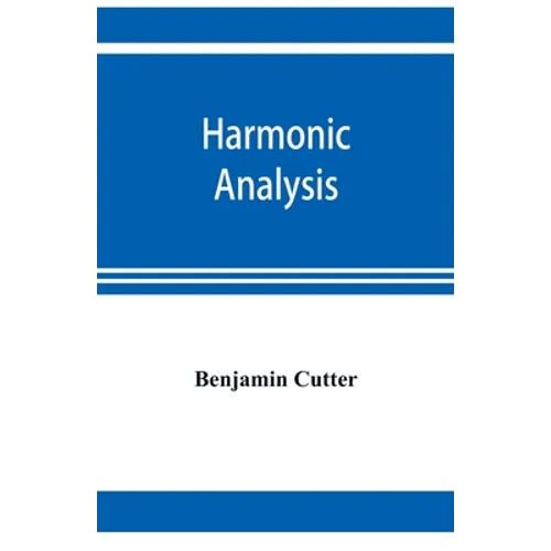 Harmonic analysis: a course in the analysis of the chords and of the non-harmonic tones to be found in music, classic and modern