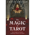 The Magic of Tarot: Your Guide to Intuitive Readings, Rituals, and Spells