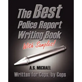 The Best Police Report Writing Book With Samples: Written For Police By Police, This Is Not An English Lesson
