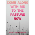 Come Along With Me to the Pasture Now