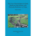The Use of Social Space in Early Medieval Irish Houses with Particular Reference to Ulster