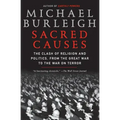 Sacred Causes: The Clash of Religion and Politics, from the Great War to the War on Terror