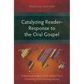Catalyzing Reader-Response to the Oral Gospel: A Rhetorical Analysis of the Markan Text's Convincing and Convicting Devices
