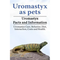 Uromastyx as pets. Uromastyx Facts and Information. Uromastyx Care, Behavior, Diet, Interaction, Costs and Health.