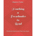 Teaching a Preschooler to Read: Phonics for Parents and Other Care-Givers