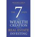 The Seven 7 Steps To Wealth Creation Through Real Estate Investing
