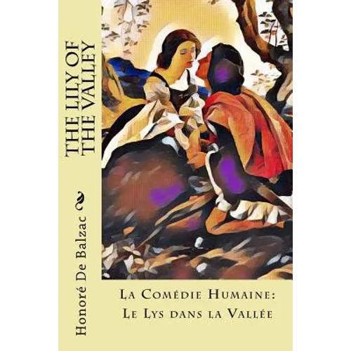 The Lily of the Valley: La Comédie Humaine: Le Lys dans la Vallée