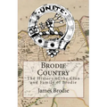 Brodie Country: The History of the Clan and Family of Brodie