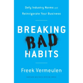 Breaking Bad Habits: Defy Industry Norms and Reinvigorate Your Business