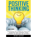 Positive Thinking: Discover the Power of Positive Thinking and Change Your Mindset to Become an Optimist