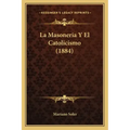 La Masoneria Y El Catolicismo (1884)