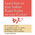 Learn How to Play Indian Raga Scales on your Guitar: A complete look at Raga scales, fret board patterns and techniques, with examples.