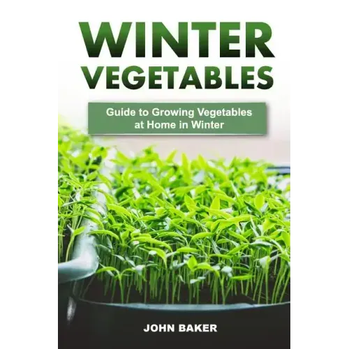 Winter Vegetables: Guide to Growing Vegetables at Home in Winter