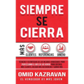 Siempre Se Cierra: Técnicas Y Estrategias de los Mejores Vendedores Para Perfeccionar El Arte de las Ventas Para Obtener Más Clientes, Re