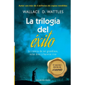 La trilogia del exito: La ciencia de ser grandioso, estar bien y hacerse rico