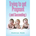 Trying to get Pregnant (and Succeeding)