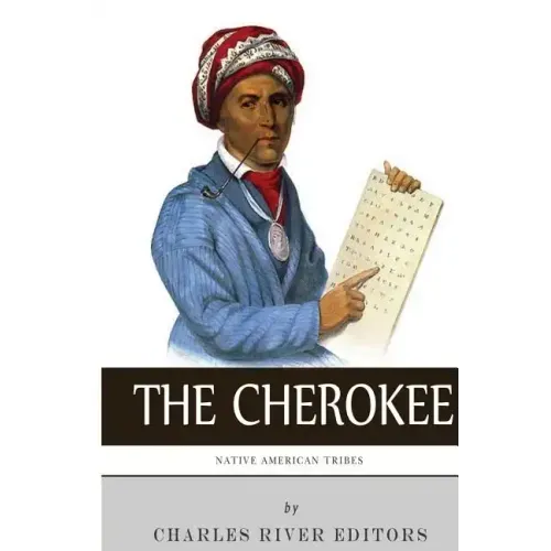 Native American Tribes: The History and Culture of the Cherokee