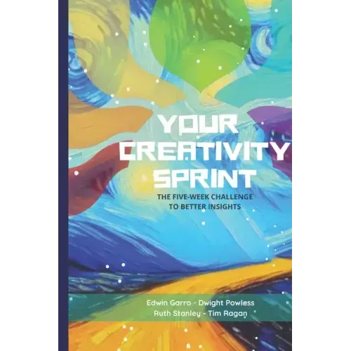 Your Creativity Sprint: The Five-Week Challenge to Better Insights