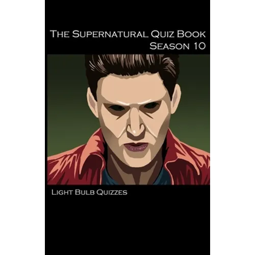 The Supernatural Quiz Book Season 10: 500 Questions and Answers on Supernatural Season 10