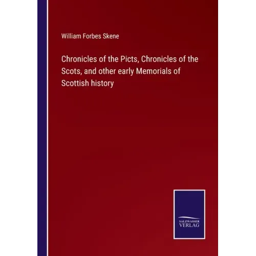 Chronicles of the Picts, Chronicles of the Scots, and other early Memorials of Scottish history