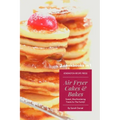Air Fryer Cakes And Bakes 2 Cookbooks in 1: Sweet, Mouthwatering Treats For The Family!