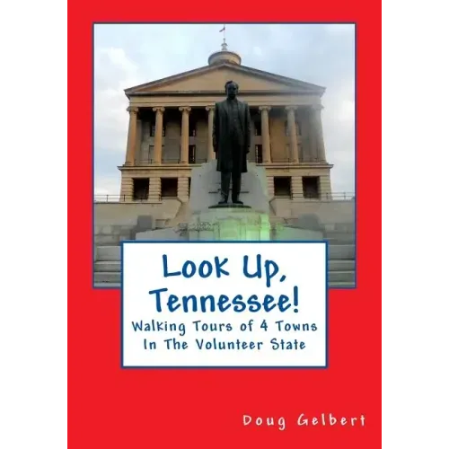 Look Up, Tennessee!: Walking Tours of 4 Towns In The Volunteer State