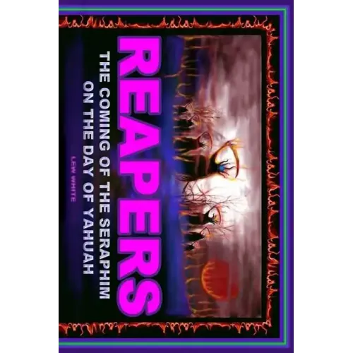 Reapers: The Coming Of The Seraphim On The Day Of Yahuah