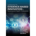 Leadership for Evidence-Based Innovation in Nursing and Health Professions