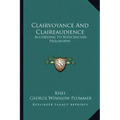 Clairvoyance and Claireaudience: According to Rosicrucian Philosophy