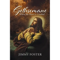 Gethsemane: Where the Heart is Crushed