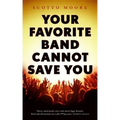 Your Favorite Band Cannot Save You