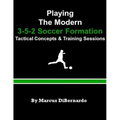 Playing The Modern 3-5-2 Soccer Formation: Tactical Concepts & Training Sessions