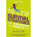 The A-Z of Survival Strategies for Therapeutic Parents: From Chaos to Cake