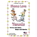 Moms Love Tennis: Jokes and Cartoons in Black & White