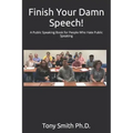 Finish Your Damn Speech!: A Public Speaking Book for People Who Hate Public Speaking