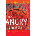 The Angry Christian: A Theology for Care and Counseling