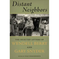 Distant Neighbors: The Selected Letters of Wendell Berry and Gary Snyder