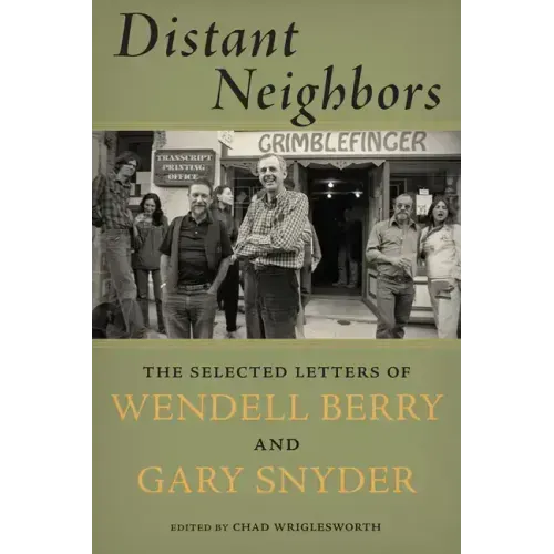 Distant Neighbors: The Selected Letters of Wendell Berry and Gary Snyder