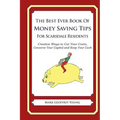 The Best Ever Book of Money Saving Tips for Scarsdale Residents: Creative Ways to Cut Your Costs, Conserve Your Capital And Keep Your Cash