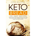 Keto Bread: 101 Easy Recipes. The New Version Of Keto Bread Recipes, With Low Carb, Fat Burning, For Paleo, Ketogenic. Simple And