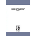 Poems, by William Cullen Bryant. Collected and Arranged by the Author.