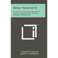 Moral Theology V1: A Complete Course Based On St. Thomas Aquinas And The Best Modern Authorities