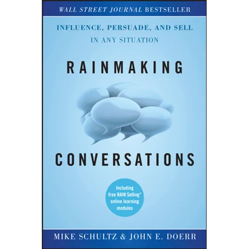 Rainmaking Conversations: Influence, Persuade, and Sell in Any Situation