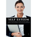 Self Esteem: The Self Help Book for Women and Men eager to Improve Self Confidence and Overcome Self Doubt
