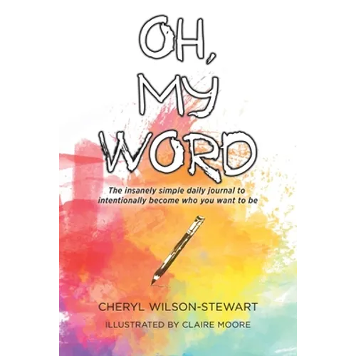 Oh, My Word: The insanely simple daily journal to intentionally become who you want to be