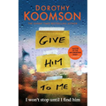 Give Him to Me: The Heart-Stopping New Thriller from the Queen of the Big Reveal!